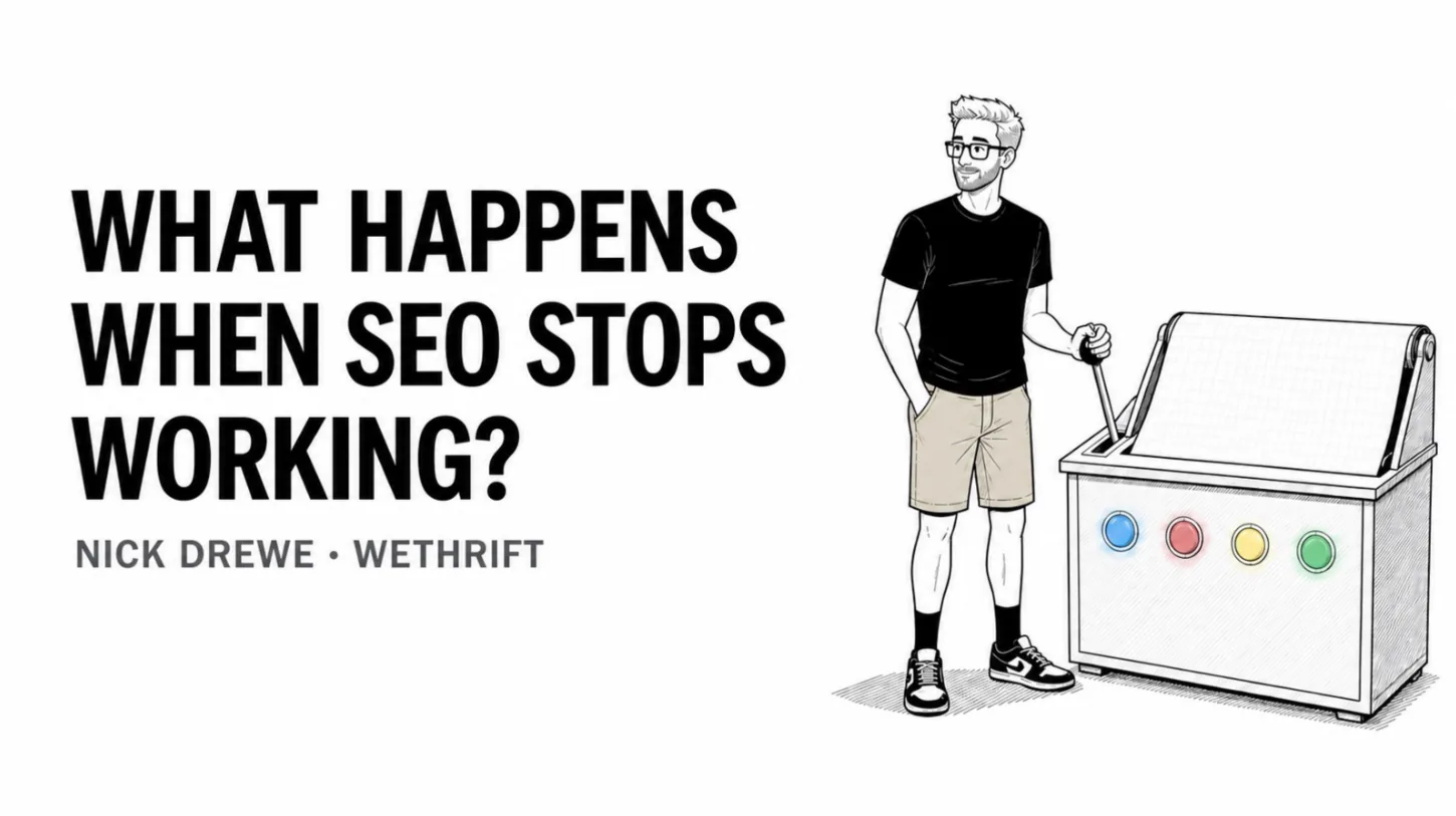 Title slide: What happens when SEO stops working? Nick Drewe, Wethrift